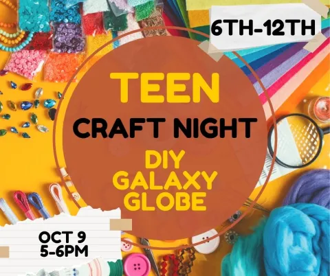 Teen Craft Night, DIY Galaxy Globe, October 9th from 5pm-6pm.