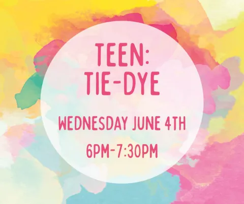 Teen: Tie-Dye, Wednesday June 4th, 6pm-7:30pm.