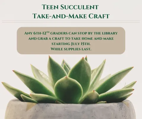 Teen Succulent Take-and-Make craft. Starting July 15th. While supplies last.