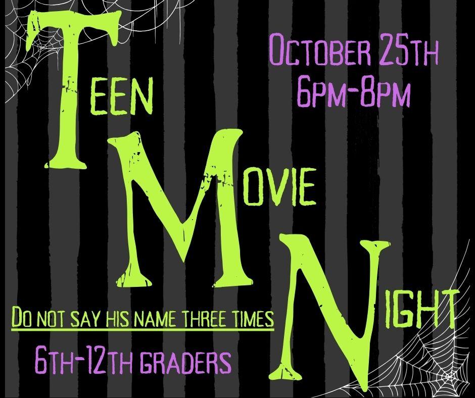 Teen Movie Night, October 25th from 5pm-8pm, 6th through 12th graders.